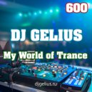 DJ GELIUS - My World of Trance 600
