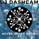 DJ Dashcam - Never Heard of You