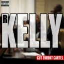 Cut Throat Cartel - R Kelly