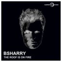 Bsharry - The Roof Is on Fire
