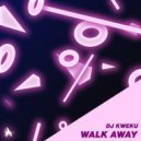 DJ Kweku - Walk Away