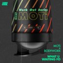 MOTi x BODYWORX - What U Waiting Fo