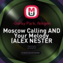 Gorky Park, Nikgen - Moscow Calling AND Your Melody (ALEX NESTER MASHUP)