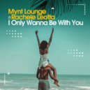 Mynt Lounge feat Rachele Leotta - I Only Wanna Be With You