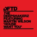 The Deepshakerz feat. Martin Wilson - House Want You