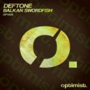 Deftone - Balkan Swordfish