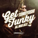 Tomoyoshi - Get Funky