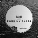 BARUX - Pour My Glass