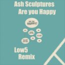 Ash Sculptures - Are You Happy (Low5 Remix)