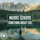 Murat Özkaya - Something About You