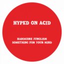 Hyped On Acid - Something for Your Mind