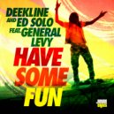 Deekline & Ed Solo, General Levy - Have Some Fun (Club Mix)