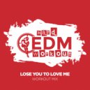 Hard EDM Workout - Lose You To Love Me