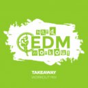 Hard EDM Workout - Takeaway