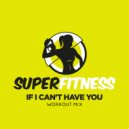 SuperFitness - If I Can't Have You