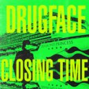 Drugface - Closing Time