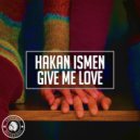Hakan Ismen - Give Me Love