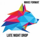 Mikie Format - Late Night Drop