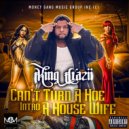 King Crazii & Nino Brown - Can't Turn A Ho Into A House Wife (feat. Nino Brown)