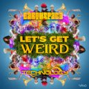 Earthspace & Technology - Let's Get Weird