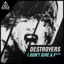 Destroyers - I Don't Give A Fuck