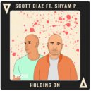 Scott Diaz & Shyam P - Holding On