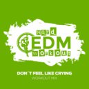 Hard EDM Workout - Don't Feel Like Crying