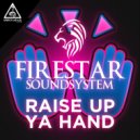 Firestar Soundsystem - Raise Up Ya Hand