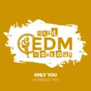 Hard EDM Workout - Only You