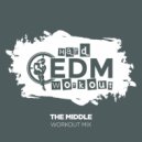 Hard EDM Workout - The Middle