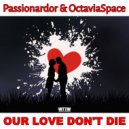 Passionardor & OctaviaSpace - Our Love Don\'t Die (Extended House Mix)