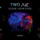 Two Are - Close Your Eyes