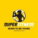 SuperFitness - Born To Be Yours