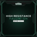 High Resistance - Fallin' On