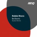 Robbie Rivera, Audax - Be Electric