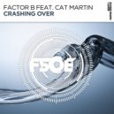 Factor B feat. Cat Martin - Crashing Over