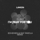 C_Sky - I\'m Pray For You (Bohemien & Raf Parola Remix)