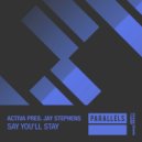 Activa pres. Jay Stephens - Say You'll Stay