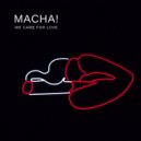 MACHA! - We Came for Love