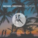 Michael Christian - Close To Me