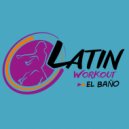 Latin Workout feat. Yero Company - El Baño (Instrumental Workout Mix)