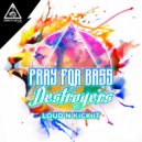 Destroyers & Pray For Bass - Loud N Kick It
