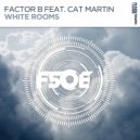 Factor B feat. Cat Martin - White Rooms