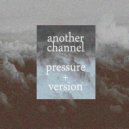 Another Channel - Pressure Version (Original Mix)