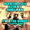 Martin Flex, Alekay & Rubi Dan - Twisted Minds (Yo Speed Remix)