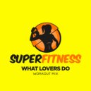 SuperFitness - What Lovers Do (Instrumental Workout Mix 132 bpm)