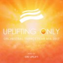 Ori Uplift - Uplifting Only: Orchestral Trance Year Mix 2017