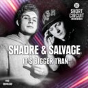 Shadre & Salvage - It's Bigger Than