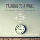 Dual Gravity, DUALL, Ghost Dragon - Talking To A Wall (Original Mix)