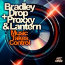Bradley Drop, Proxxy, DJ Lantern - Music Takes Control